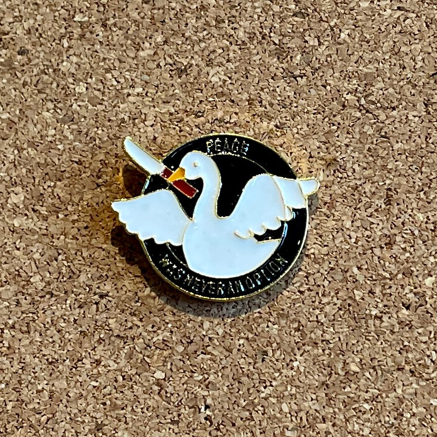 Enamel Pin - ‘Peace was never an option’ Goose